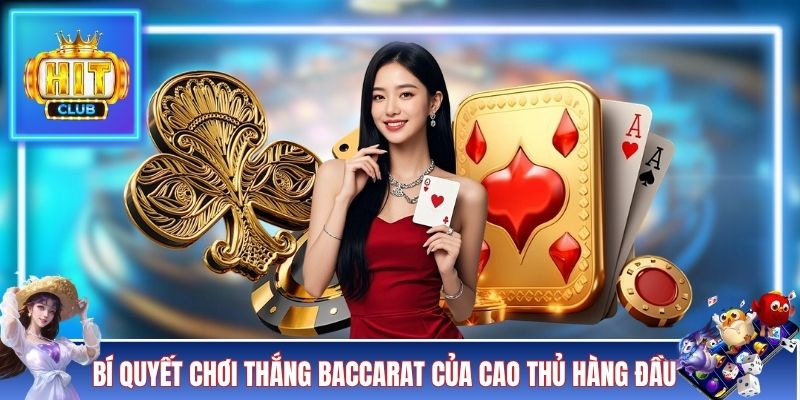 Bí quyết chơi thắng Baccarat của cao thủ hàng đầu