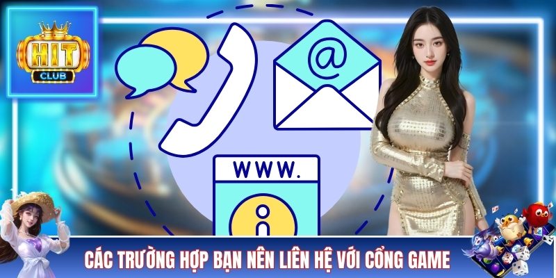 Các trường hợp bạn nên liên hệ với cổng game
