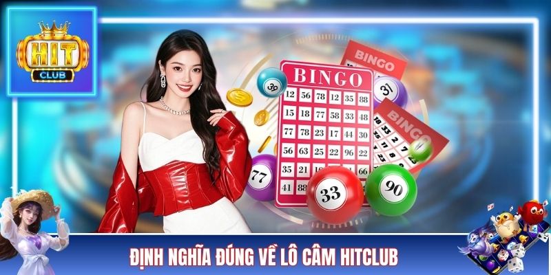 Định nghĩa đúng về lô câm Hitclub