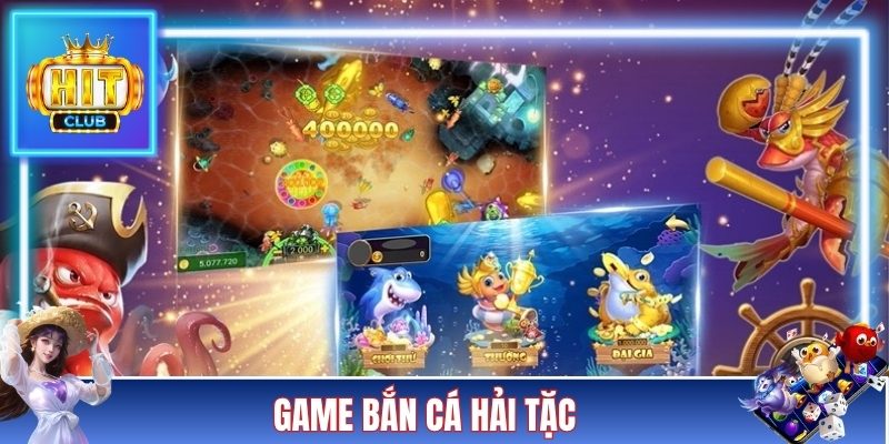 Game Bắn Cá Hải Tặc - Chinh Phục Biển Sâu Hốt Quà Siêu Đậm