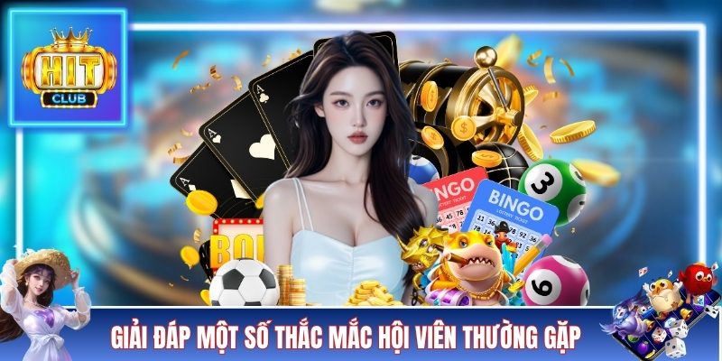 Giải đáp một số thắc mắc hội viên thường gặp