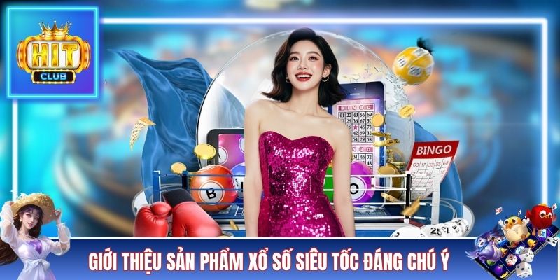 Giới thiệu sản phẩm xổ số siêu tốc đáng chú ý