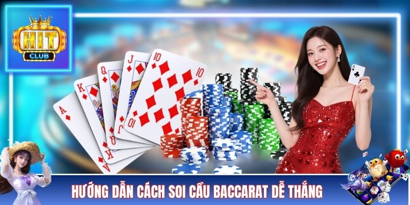 Hướng dẫn cách soi cầu Baccarat dễ thắng