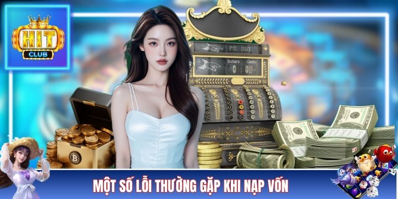 Một số lỗi thường gặp khi nạp vốn