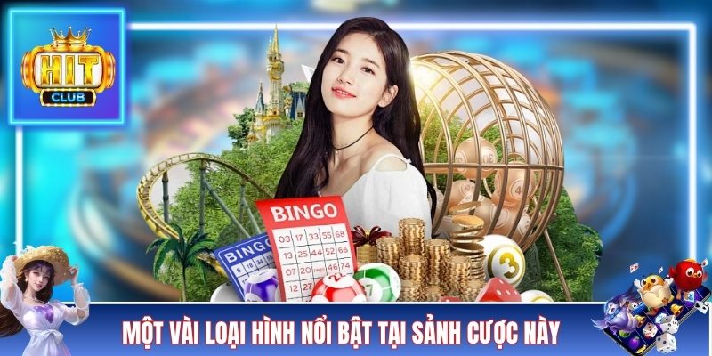 Một vài loại hình nổi bật tại sảnh cược này