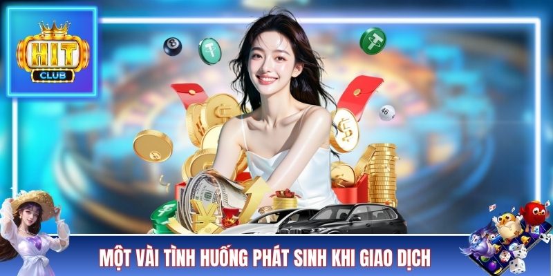 Một vài tình huống phát sinh khi giao dịch