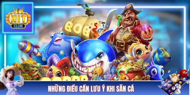 Những điều cần lưu ý khi săn cá