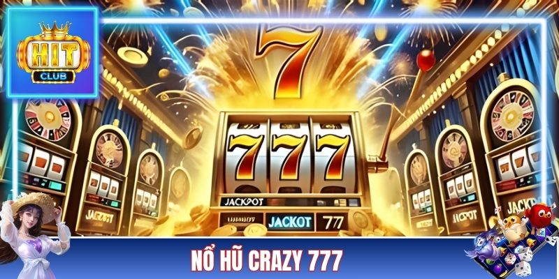 Nổ Hũ Crazy 777 - Quay Thưởng Jackpot Cực Khủng Mới Nhất