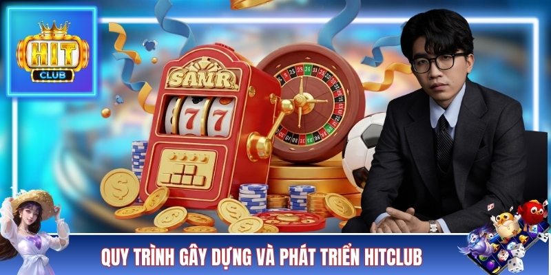 Quy trình gây dựng và phát triển HITCLUB