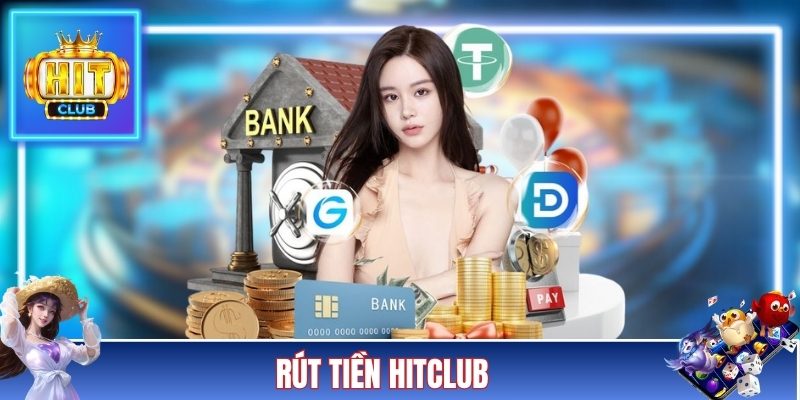 Rút Tiền HITCLUB - Tips Giao Dịch Không Gặp Lỗi Cho Tân Binh