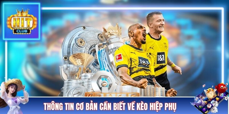 Nội dung cơ bản cần biết về kèo hiệp phụ