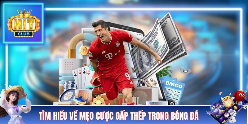 Tìm hiểu về mẹo cược gấp thếp trong bóng đá