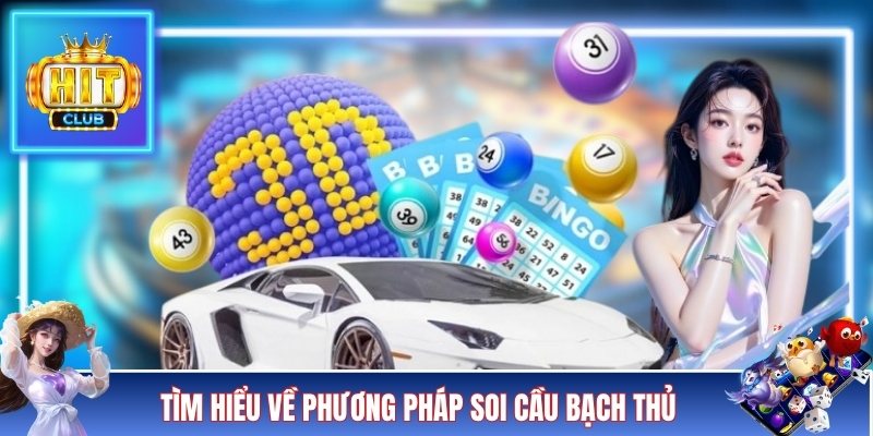 Tìm hiểu về phương pháp soi cầu bạch thủ