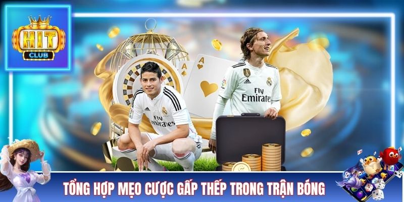 Tổng hợp mẹo cược gấp thếp trong trận bóng