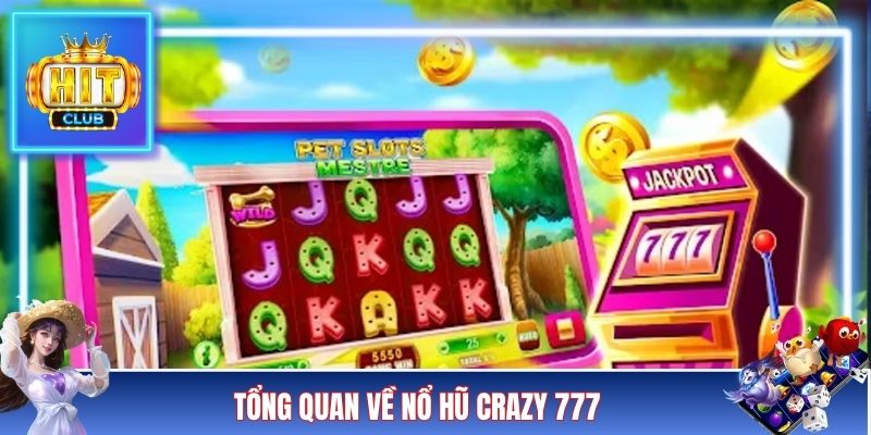 Tổng quan về nổ hũ Crazy 777
