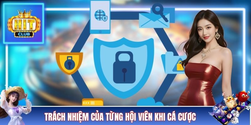 Trách nhiệm của từng hội viên khi cá cược