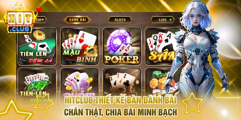 Hitclub thiết kế bàn đánh bài chân thật, chia bài minh bạch