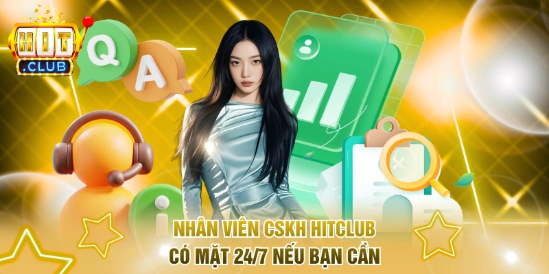 Nhân viên CSKH Hitclub có mặt 24/7 nếu bạn cần